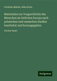 Materialien zur Vorgeschichte des Menschen im östlichen Europa nach polnischen und russischen Duellen bearbeitet und herausgegeben