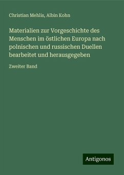 Materialien zur Vorgeschichte des Menschen im östlichen Europa nach polnischen und russischen Duellen bearbeitet und herausgegeben - Mehlis, Christian; Kohn, Albin