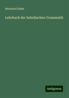 Lehrbuch der hebräischen Grammatik - Stade, Bernhard