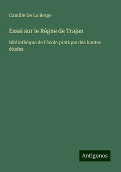 Essai sur le Règne de Trajan - De La Berge, Camille