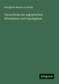 Verzeichniss der aegyptischen Alterthümer und Gipsabgüsse