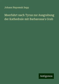 Meerfahrt nach Tyrus zur Ausgrabung der Kathedrale mit Barbarossa's Grab - Sepp, Johann Nepomuk