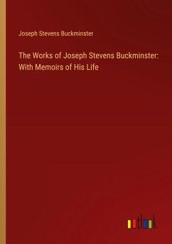 The Works of Joseph Stevens Buckminster: With Memoirs of His Life