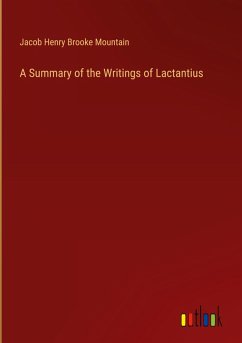 A Summary of the Writings of Lactantius A Summary of the Writings of Lactantius