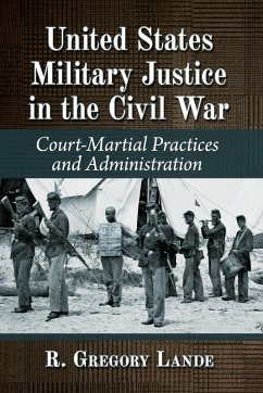 United States Military Justice in the Civil War - Lande, R. Gregory