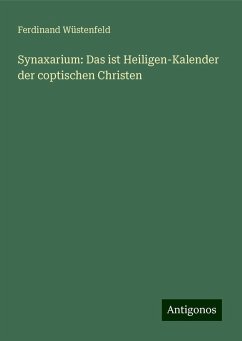 Synaxarium: Das ist Heiligen-Kalender der coptischen Christen - Wüstenfeld, Ferdinand