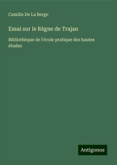 Essai sur le Règne de Trajan - De La Berge, Camille