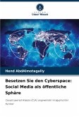 Besetzen Sie den Cyberspace: Social Media als öffentliche Sphäre Besetzen Sie den Cyberspace: Social Media als öffentliche Sphäre