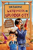 The Fastest Water Pistol in Splodge City The Fastest Water Pistol in Splodge City