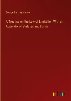 A Treatise on the Law of Limitation With an Appendix of Statutes and Forms