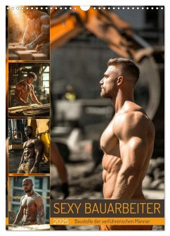 SEXY BAUARBEITER - Baustelle der verführerischen Männer (Wandkalender 2025 DIN A3 hoch), CALVENDO Monatskalender - Calvendo;Fotografie, MB