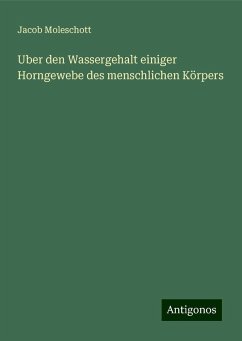 Uber den Wassergehalt einiger Horngewebe des menschlichen Körpers - Moleschott, Jacob