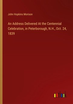An Address Delivered At the Centennial Celebration, in Peterborough, N.H., Oct. 24, 1839