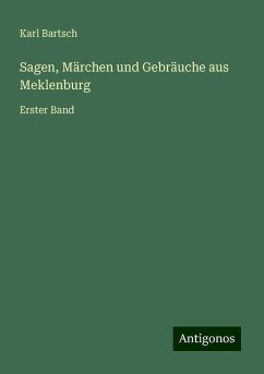 Sagen, Märchen und Gebräuche aus Meklenburg - Bartsch, Karl