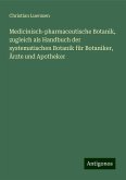 Medicinisch-pharmaceutische Botanik, zugleich als Handbuch der systematischen Botanik für Botaniker, Ärzte und Apotheker