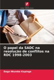 O papel da SADC na resolução de conflitos na RDC 1998-2003 O papel da SADC na resolução de conflitos na RDC 1998-2003