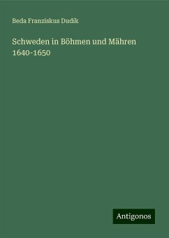 Schweden in Böhmen und Mähren 1640-1650 - Dudík, Beda Franziskus