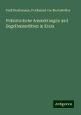 Prähistorische Ansiedelungen und Begräbnissstätten in Krain