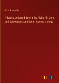 Address Delivered Before the Alpha Phi Delta and Euglossian Societies of Geneva College