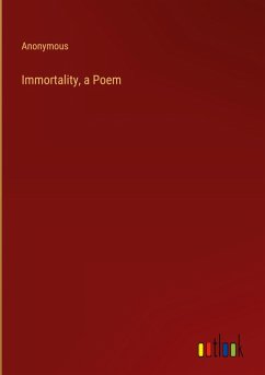 Immortality, a Poem - Anonymous