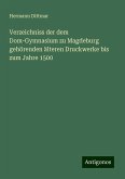 Verzeichniss der dem Dom-Gymnasium zu Magdeburg gehörenden älteren Druckwerke bis zum Jahre 1500