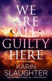 We Are All Guilty Here We Are All Guilty Here