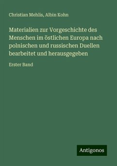 Materialien zur Vorgeschichte des Menschen im östlichen Europa nach polnischen und russischen Duellen bearbeitet und herausgegeben - Mehlis, Christian; Kohn, Albin