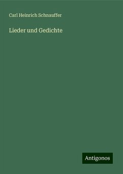 Lieder und Gedichte - Schnauffer, Carl Heinrich