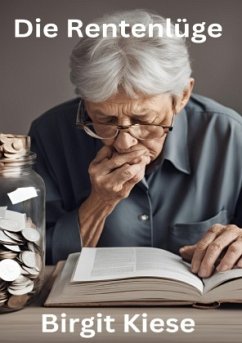 Die Rentenlüge -Wie unsere Zukunft verspielt wird - Kiese, Birgit Die Rentenlüge -Wie unsere Zukunft verspielt wird - Kiese, Birgit