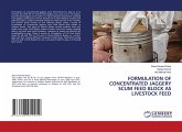 FORMULATION OF CONCENTRATED JAGGERY SCUM FEED BLOCK AS LIVESTOCK FEED FORMULATION OF CONCENTRATED JAGGERY SCUM FEED BLOCK AS LIVESTOCK FEED