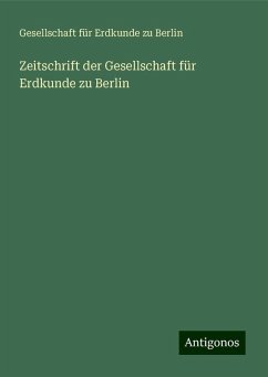 Zeitschrift der Gesellschaft für Erdkunde zu Berlin - Berlin, Gesellschaft Für Erdkunde Zu