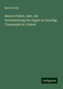 Marino Falieri, oder, die Verschwörung des Dagen zu Venedig; Trauerspiel in 5 Akten - Greif, Martin