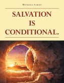 SALVATION IS CONDITIONAL. SALVATION IS CONDITIONAL.
