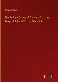 The Political Songs of England: From the Reign of John to That of Edward II - Wright, Thomas