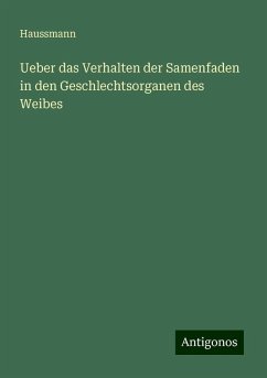 Ueber das Verhalten der Samenfaden in den Geschlechtsorganen des Weibes - Haussmann