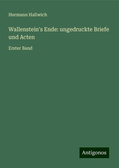 Wallenstein's Ende: ungedruckte Briefe und Acten - Hallwich, Hermann