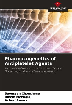 Pharmacogenetics of Antiplatelet Agents - Chouchene, Saoussen;Mezrigui, Rihem;Amara, Achraf