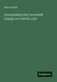 Urkundenbuch der Universität Leipzig von 1409 bis 1555