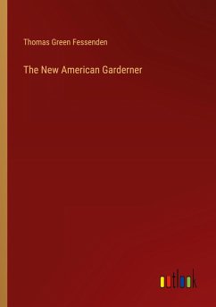 The New American Garderner - Fessenden, Thomas Green