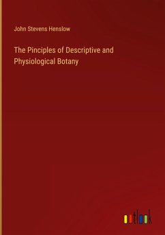 The Pinciples of Descriptive and Physiological Botany