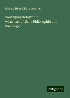 Vierteljahrsschrift für wissenschaftliche Philosophie und Soziologie - Avenarius, Richard Heinrich L.