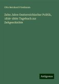 Zehn Jahre Oesterreichischer Politik, 1859-1869: Tagebuch zur Zeitgeschichte