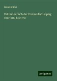 Urkundenbuch der Universität Leipzig von 1409 bis 1555