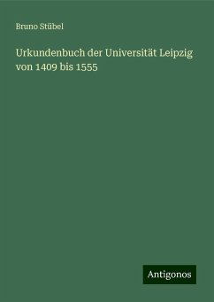 Urkundenbuch der Universität Leipzig von 1409 bis 1555 - Stübel, Bruno