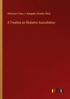 A Treatise on Obstetric Auscultation A Treatise on Obstetric Auscultation