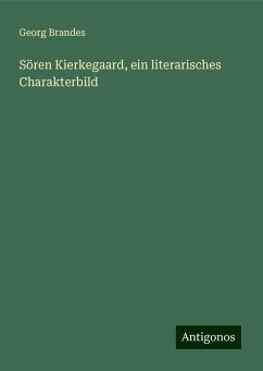 Sören Kierkegaard, ein literarisches Charakterbild - Brandes, Georg