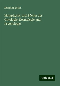 Metaphysik, drei Bücher der Ontologie, Kosmologie und Psychologie - Lotze, Hermann