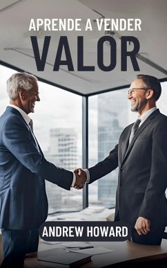 Aprende a Vender Valor - Howard, Andrew