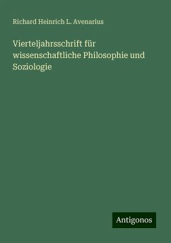 Vierteljahrsschrift für wissenschaftliche Philosophie und Soziologie - Avenarius, Richard Heinrich L.