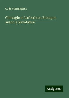 Chirurgie et barberie en Bretagne avant la Revolution - Closmadeuc, G. de